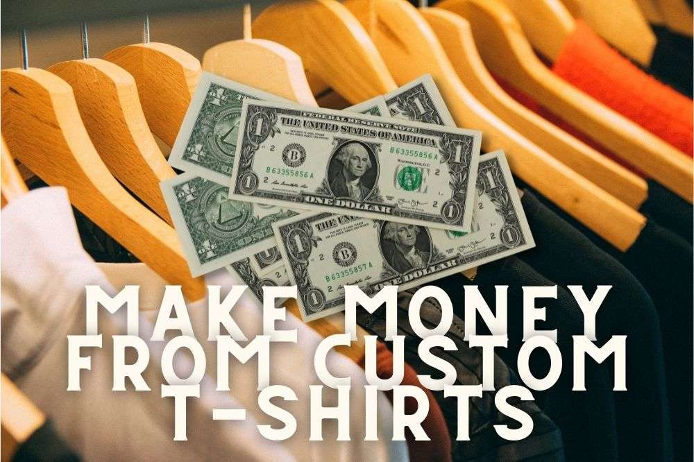 5 Best Ways to make money from custom printed t-shirts