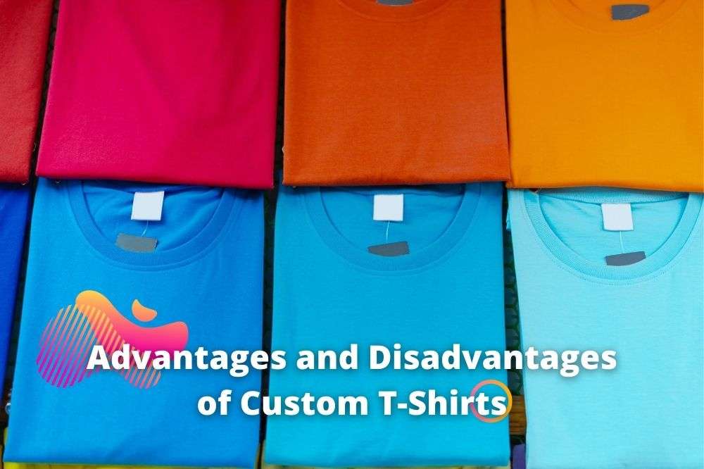 Advantages and Dis-Advantages of Custom T-Shirts
